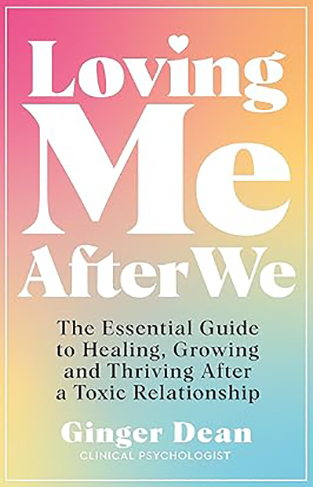 Loving Me After We - The Essential Guide to Healing, Growing and Thriving After a Toxic Relationship